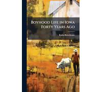 Boyhood Life in Iowa Forty Years Ago