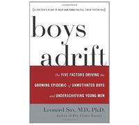 Boys Adrift: The Five Factors Driving The Growing Epidemic Of Unmotivated Boys And Underachieving Young Men
