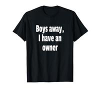 Boys Away, I Have an Owner T-Shirt