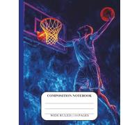 Boys Composition Notebook Sports |Grade School |Creative Writing Gifts | Basketball Notebook for Boys| Wide Ruled for Ages 8-12 10-12 6-8 | Journal ... | Middle High Homeschool Basketball Player
