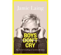 Boys Don’t Cry The A-Z of everything we need to talk about - Jamie Laing - Bloomsbury Publishing - ebook (ePub) - Livre