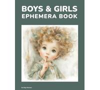 Boys & Girls Ephemera Book: 200+ Expressive Kids Illustrations to Cut Out for Junk Journals, Memory Keeping, Collage, Scrapbooking, Storytelling Art & Paper Crafts | Single-Sided Sheets