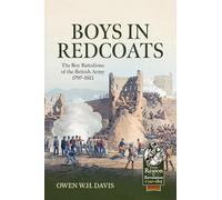 Boys in Redcoats: The Boy Battalions of the British Army 1797-1815
