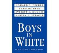 Boys in White by Howard S. Becker Anselm L. Strauss, Blanche Geer, Everett C. Hughes, Howard S. Becker (Auteur)