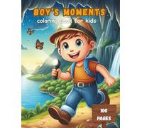 Boy's Moments: Coloring Book For Kids , Age 3+ ; 50 Designs of Fun & Easy Educational Pictures to Explore Your Skills and optimal use of time