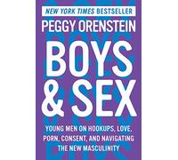 Boys & Sex: Young Men on Hookups, Love, Porn, Consent, and Navigating the New Masculinity
