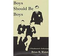 Boys Should Be Boys /; A Headmaster's Reflections