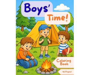 Boys' Time! Big Fun Coloring Book for Boys Ages 4-9: 40+ Easy and Cute Coloring Pages Featuring Sports, Camping, Science, Music, Beach Fun, Games, and Everyday Adventures for Young Kids