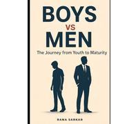 Boys vs Men: The Journey from Youth to Maturity: Best book for a journey of strength, purpose, and personal evolution | A guide to understanding what ... to maturity, from choices to character