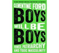 Boys Will Be Boys by Clementine Ford Clementine Ford (Auteur)