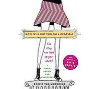 Boys Will Put You On A Pedestal (So They Can Look Up Your Skirt) Philip Van Munching (Auteur)