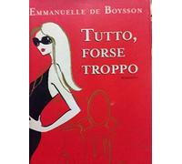Boysson Emmanuelle D - Tutto, Forse Troppo