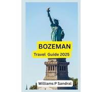 BOZEMAN TRAVEL GUIDE 2025: Wanderwise: The Smart Traveler’s Guide to Going Beyond