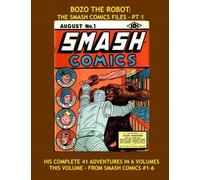 Bozo The Robot: The Smash Comics Files - Pt 1: The Original Iron Man - All 41 Adventures in 6 Volumes - This Volume From Smash Comics #1-6 - All Stories - No Ads