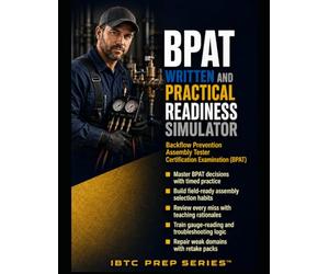 BPAT WRITTEN AND PRACTICAL READINESS SIMULATOR: Written Exam Practice, Practical Procedure Review, Gauge Reading, Assembly Selection, and Cross-Connection Control Training