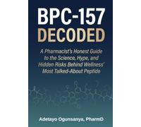 BPC-157 Decoded: A Pharmacist's Honest Guide to the Science, Hype, and Hidden Risks Behind Wellness' Most Talked-About Peptide