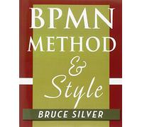 BPMN Method and Style: A Levels-based Methodology for BPM Process Modeling and Improvement Using BPMN 2.0
