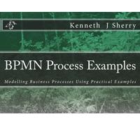 BPMN Process Examples: Modelling Business Processes Using Practical Examples
