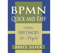 BPMN Quick and Easy Using Method and Style: Process Mapping Guidelines and Examples Using the Business Process Modeling Standard - [Version Originale] Inconnu (Auteur)