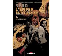 B.P.R.D. – L'enfer sur Terre Tome 6 : Métamorphoses