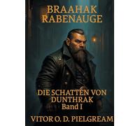 Braahak Rabenauge: Die Schatten von Dunthrak - Band 1
