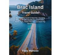 Brač Island Travel Guide: Your Essential Guide to Zlatni Rat, Charming Villages, Adriatic Adventures, Local Cuisine, Scenic Trails, Hidden Beaches, and Smart Trip Planning