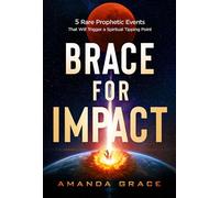 Brace for Impact Five Rare Prophetic Events That Will Trigger a Spiritual Tipping Point - Amanda Grace - Charisma House - ebook (ePub) - Livre