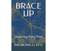 BRACE UP: CONQUERING TRYING TIMES