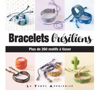 Bracelets brésiliens - Plus de 260 motifs à tisser - Charlotte Vannier - Le Temps Apprivoise - broché - Guide