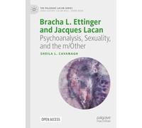 Bracha L. Ettinger and Jacques Lacan: Psychoanalysis, Sexuality, and the m/Other