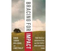 Bracing for Impact: True Tales of Air Disasters and the People Who Survived Them - [Livre en VO] Robin Suerig Holleran, Lindy Philip, David Soucie (Auteur)