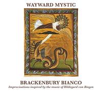 Brackenbury Bianco - Wayward Mystic-Improvisations Inspired by Hildegard Von Bingen [Import]