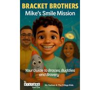 Bracket Brothers: Mike's Smile Mission: Your Guide to Braces, Buddies, and Bravery!