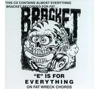 Bracket - E Is for Verything on Fat