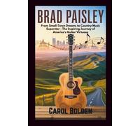 BRAD PAISLEY BIOGRAPHY: From Small-Town Dreams to Country Music Superstar - The Inspiring Journey of America's Guitar Virtuoso