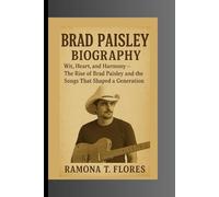 BRAD PAISLEY BIOGRAPHY: Wit, Heart, and Harmony - The Rise of Brad Paisley and the Songs That Shaped a Generation