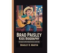 BRAD PAISLEY KIDS BIOGRAPHY: The Country Star Who Followed His Heart and His Guitar