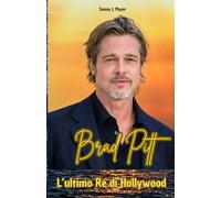 Brad Pitt: L'ultimo Re Di Hollywood