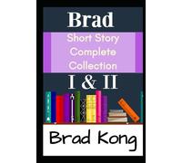 Brad Short Story Complete Collection: I & II Plus 3 New Stories