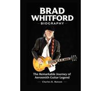 Brad Whitford Biography: The Remarkable Journey of Aerosmith Guitar Legend