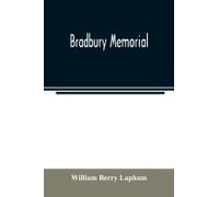 Bradbury Memorial. Records Of Some Of The Descendants Of Thomas Bradbury, Of Agamenticus (York) In 1634, And Of Salisbury, Mass. In 1638, With A Brief Sketch Of The Bradburys Of England. Comp. Chiefly