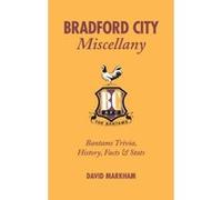 Bradford City Miscellany Markham, David (Auteur)