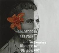 Bradford Lee Folk & the Bluegrass Playboys - Somewhere Far Away