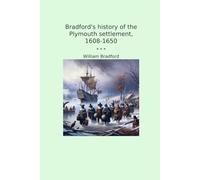 Bradford's history of the Plymouth settlement, 1608-1650