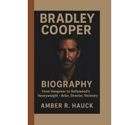 BRADLEY COOPER BIOGRAPHY: From Hangover to Hollywood’s Heavyweight - Actor, Director, Visionary