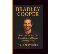 BRADLEY COOPER: Heart, Vision and the Evolution of a Modern Leading Man