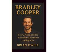 BRADLEY COOPER: Heart, Vision and the Evolution of a Modern Leading Man