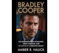 BRADLEY COOPER: The Architecture of Excellence, Craft, Courage, and the Making of a Cinematic Legacy