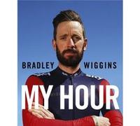 Bradley Wiggins My Hour by Bradley Wiggins Wiggins, Bradley (Auteur)