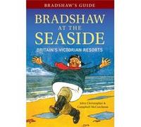Bradshaw'S Guide: Bradshaw At The Seaside: Britain'S Victorian Resorts (Paperback) John Christopher, Campbell Mccutcheon (Auteur)